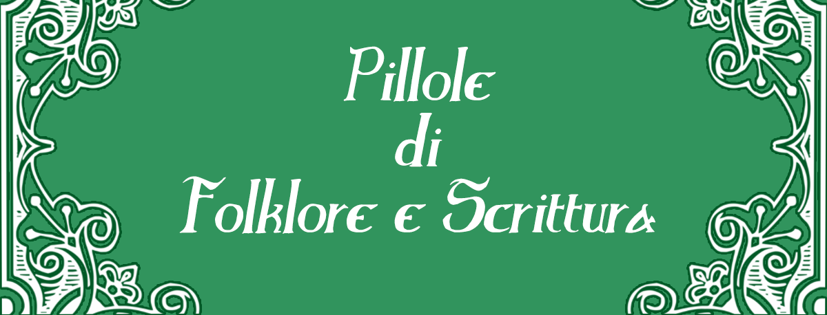 Benvenuti in “Pillole di Folklore e Scrittura”!