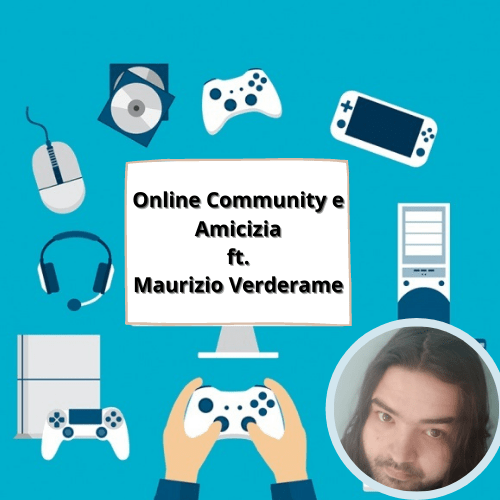Online community e amicizia ft. Maurizio&nbsp;Verderame
