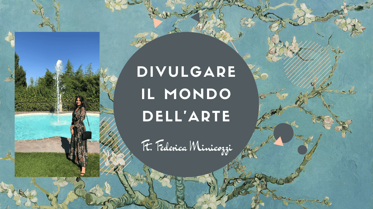 Divulgare il mondo dell’arte ft. Federica&nbsp;Minicozzi