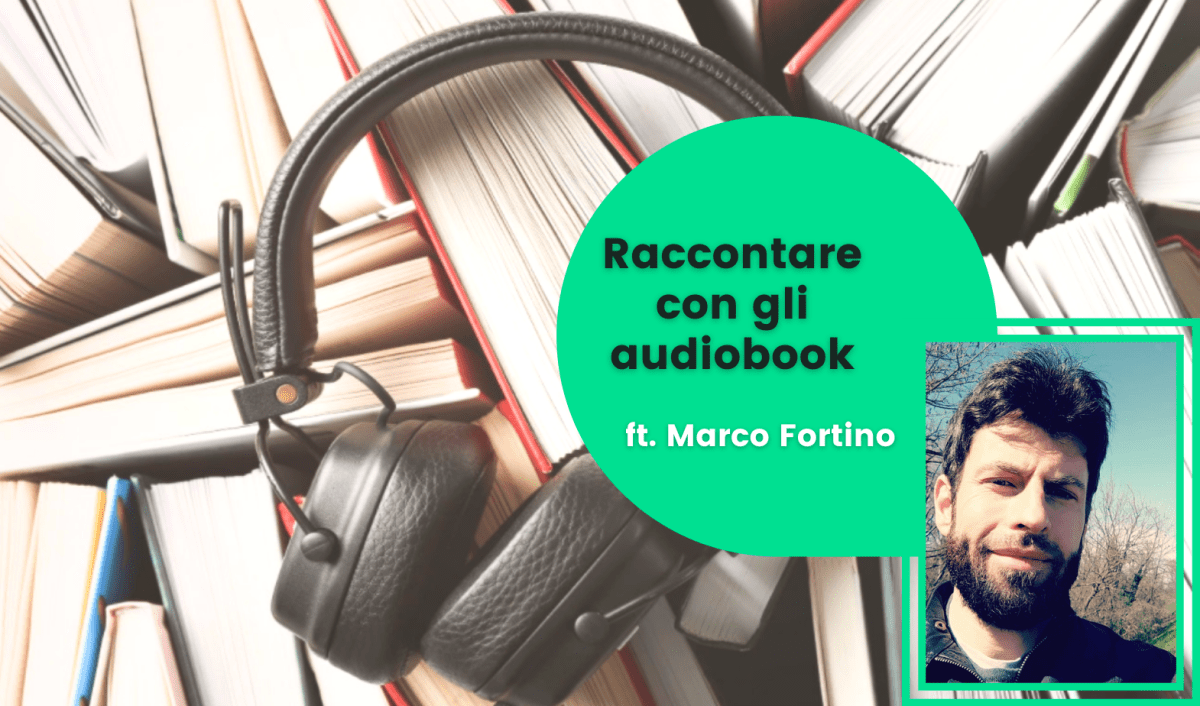 Raccontare con gli audiobook ft. Marco&nbsp;Fortino