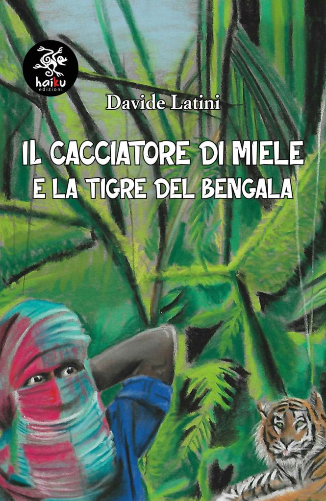 La copertina del libro "Il cacciatore di miele e la tigre del Bengala" di Davide Latini