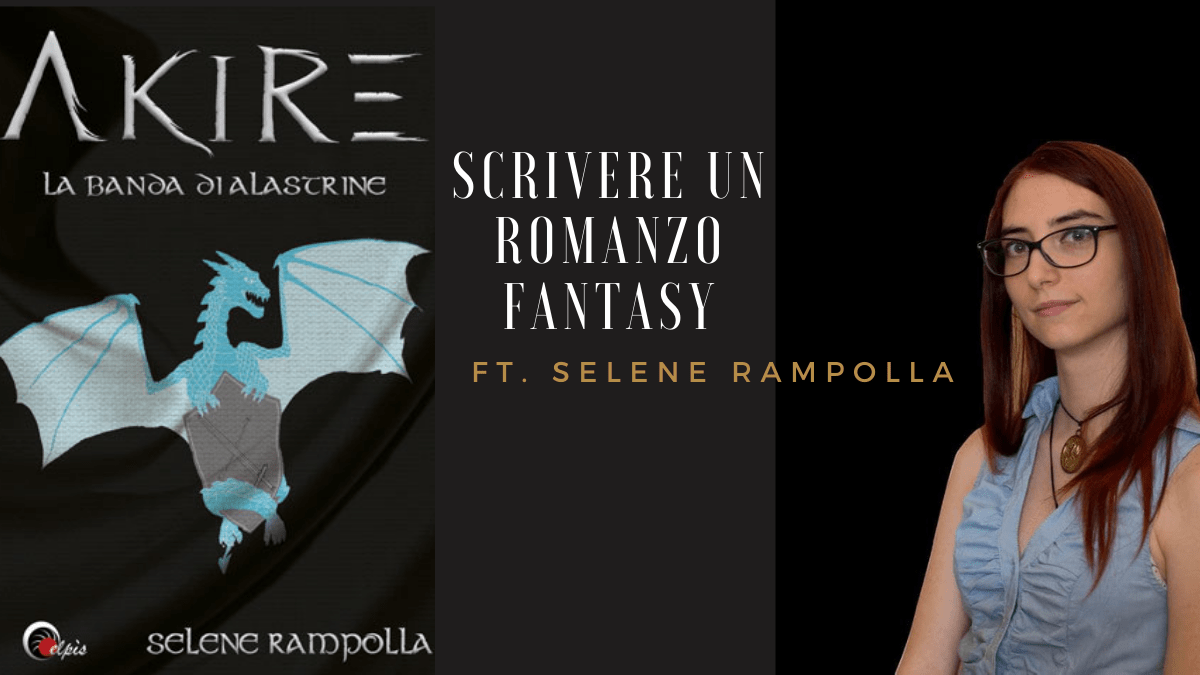 Scrivere un romanzo fantasy ft. Selene&nbsp;Rampolla