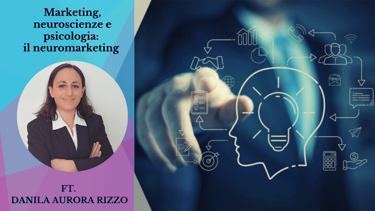 Marketing, neuroscienza e psicologia: il neuromarketing ft. dr. ssa Danila Aurora&nbsp;Rizzo