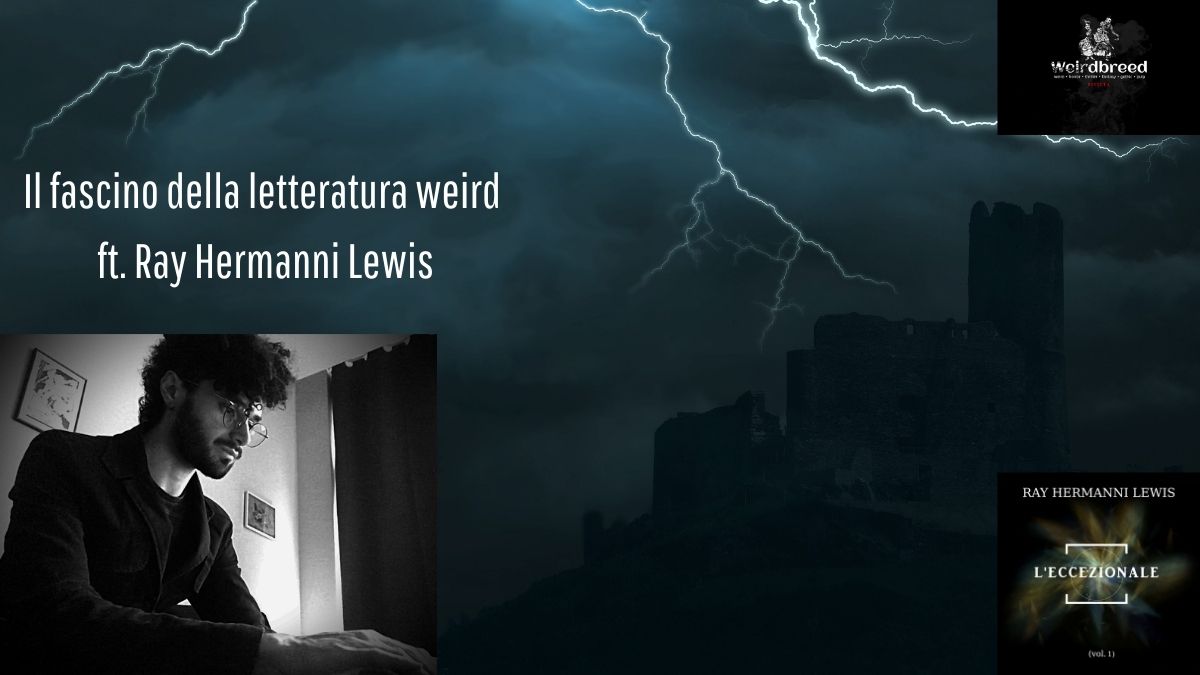 Il fascino della letteratura weird ft. Ray Hermanni&nbsp;Lewis