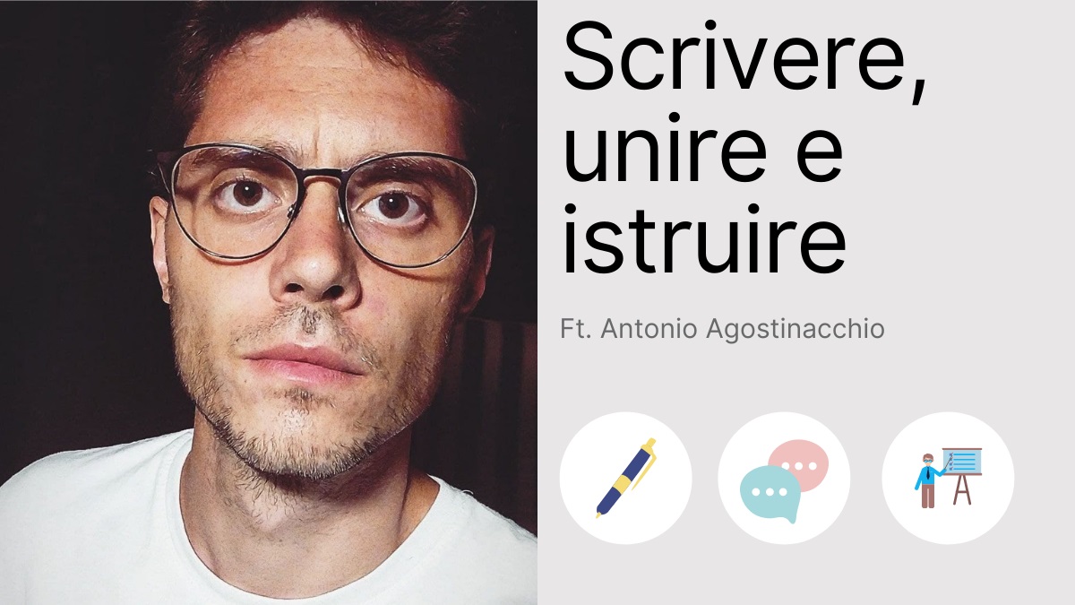 Scrivere, unire e istruire ft. Antonio&nbsp;Agostinacchio