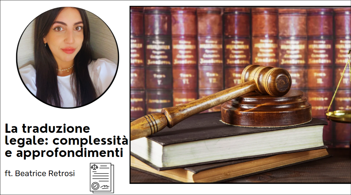 La traduzione legale: complessità e  approfondimenti ft. Beatrice&nbsp;Retrosi