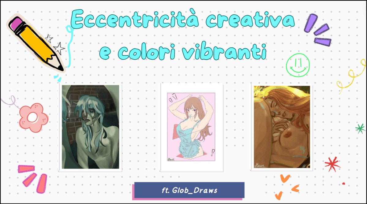 Eccentricità creativa e colori vibranti ft.&nbsp;Glob_Draws