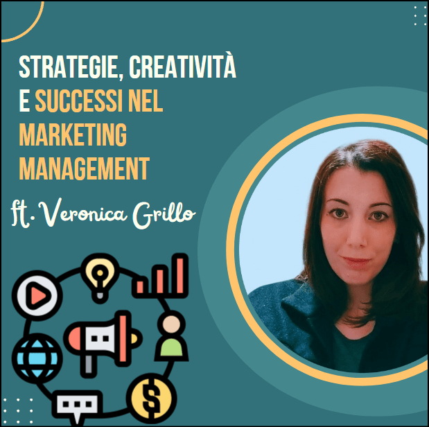 Strategie, creatività e successi nel Marketing Management ft. Veronica&nbsp;Grillo
