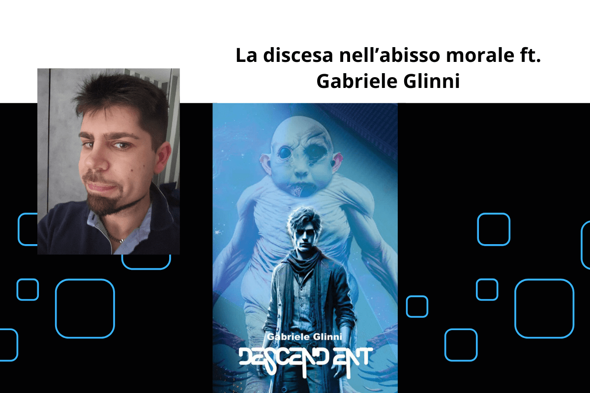 La discesa nell’abisso morale – “Descend-ent” ft. Gabriele&nbsp;Glinni