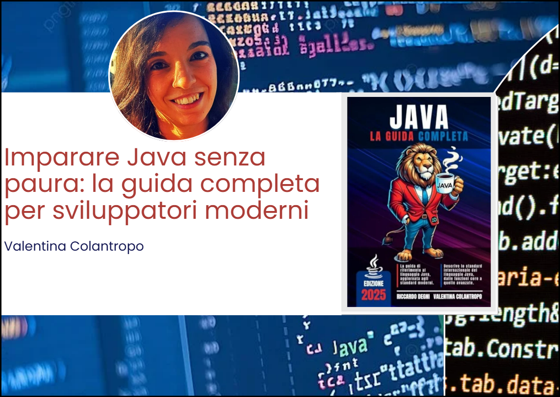 Imparare Java senza paura: la guida completa per sviluppatori moderni ft. Valentina&nbsp;Colantropo